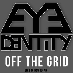 Eyedentity - Off The Grid (Preview) [Free Download]