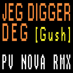 Gush - Jeg Digger Deg [PV Nova Remix]