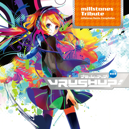 VRUSH UP! sasakure.UK millstones セット Stream VRUSH UP! #04 -millstones Tribute- Crossfade by VRUSH