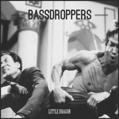 Bassdroppers - Little Dragon