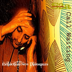 Call waiting-New Dinosaur Extinction