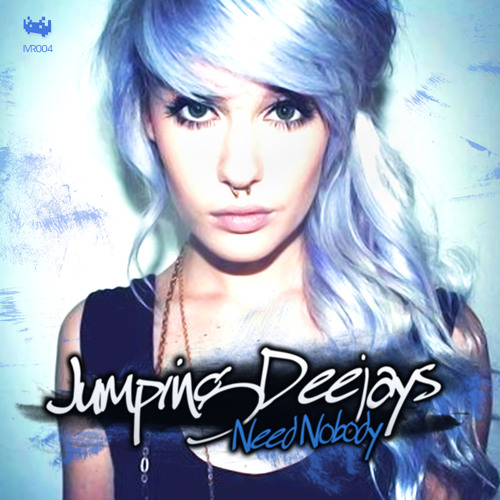 Jumping Deejays - Need Nobody [IVR004] YA A LA VENTA / NOW AVAILABLE!