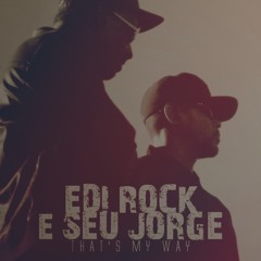 That's My Way - Edi Rock - Seu Jorge