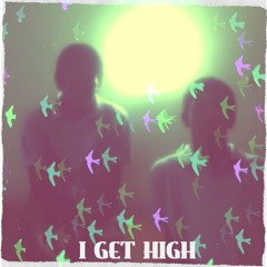 I get high