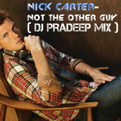 Nick Carter Not The Other Guy (DJ PRADEEP Remix)