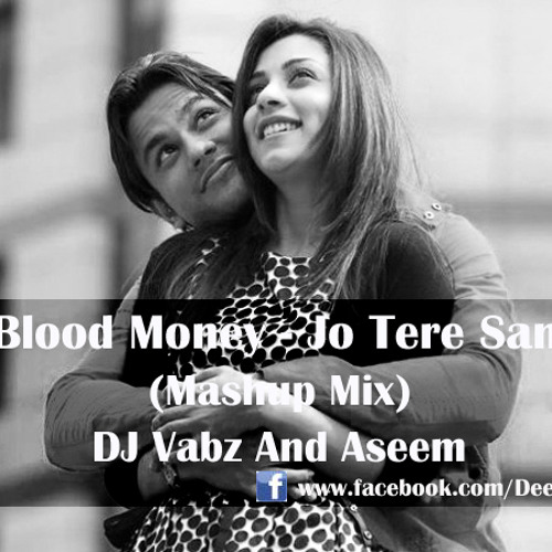 Blood Money Jo Tere Sang Mashup Mix By Dj Vabz And Aseem Chadha - blood money jo tere sang mashup mix by dj vabz and aseem chadha by dj vabz free listening on soundcloud