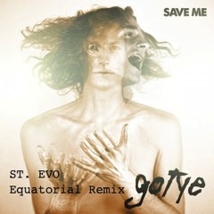Gotye - Save Me (ST. Evo Equatorial Remix)
