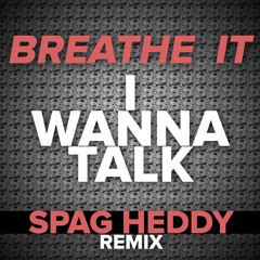 Breathe It - I Wanna Talk (Spag Heddy remix)