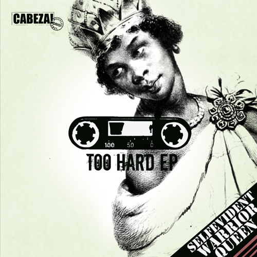 Cabeza! 060 - Too Hard EP - Warrior Queen + Self Evident -2012
