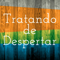 Tratando de Despertar