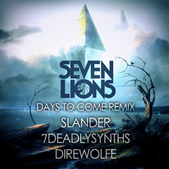 Seven Lions - Days To Come (Slander, 7Deadly Synths, and DireWolfe Remix)