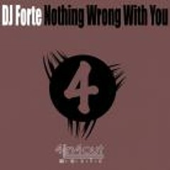 Dj Forte-Nothing wrong with you---OUT NOW 4in4outmusic]!!!!!