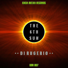 The 6th Sun (George Grooves Remix) - Di Rugerio [Uxoa Dutxa Records]