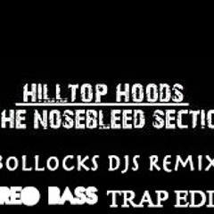 Nosebleed Section - Hilltop Hoods (Bollocks Remix Oreo Bass Trap Rmix)