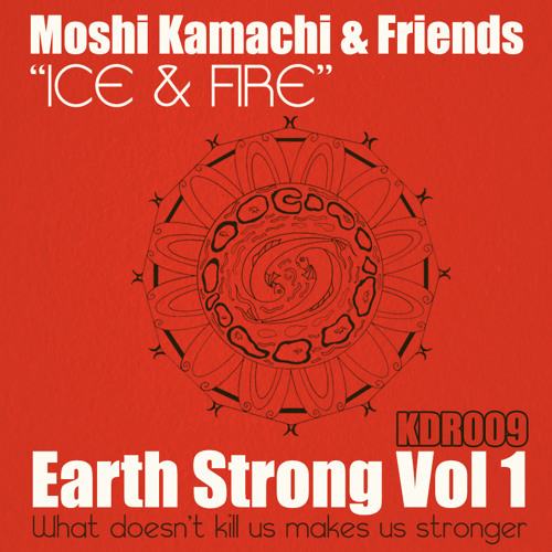 KDR009 Moshi Kamachi & Friends - Earth Strong Vol 1 _ ICE & FIRE (free release WAV)