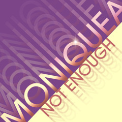 Moniquea - Not Enough (Prod. by XL Middleton)