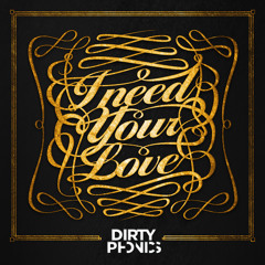 Dirtyphonics - I Need Your Love (Original Mix)