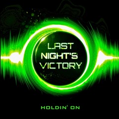 Last Night's Victory - Holdin' On (Monsta/Skrillex/Nero Cover)