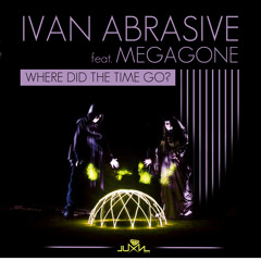 Ivan Abrasive - Where Did The Time Go feat. Megagone / OUT NOW in Luxn Records