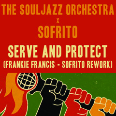 The Souljazz Orchestra - Serve And Protect (Frankie Francis - Sofrito ReWork)