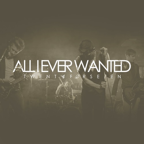 TwentyForSeven - All I Ever Wanted