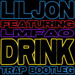 DRINK RATTLE (LIL JON & DJ KONTROL TRAP BOOTLEG) (DIRTY)