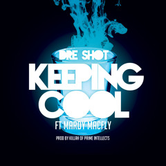 Dre Shot-Keeping Cool ft. Mardy Macfly (prod. Killah of Prime Intellects)