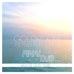 Goldroom feat. Chela - Fifteen (Final DJs When We Were Young Remix)