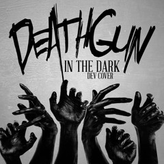 Deathgun - In The Dark [Dev Cover] || E, P, M, Master, Vocals