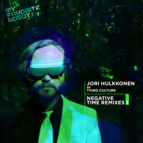 MFR065- Jori Hulkkonen as Third Culture- Negative Time Rmxs 1- My Favorite Robot Records(Out Dec 17)