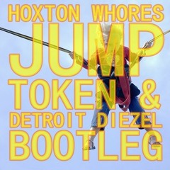 Hoxton Whores - Jump (Token x Detroit Diezel Bootleg)