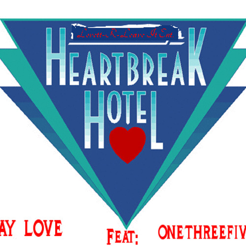 HeartBreak Hotel Jay Love feat: OneThreeFive