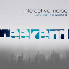 Interactive noise-the weekend ( Lest start the weekend_Ep) By Spin Twist rec.
