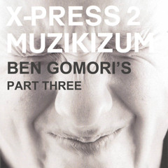 X-Press 2 - Muzikizum (Ben Gomori's Part Three) [FREE DOWNLOAD]