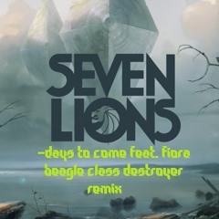 Seven Lions - Days To Come Feat. Fiora (BeagleClassDestroyer Remix)