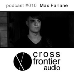 Max Farlane - Crossfrontier Audio Podcast 010