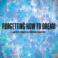 Jason James & Rodney Hazard - Forgetting How To Dream