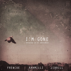 I'm Gone- Fre$coe, Kahmilli, Jibrill (Prod. By AJ Archibald)