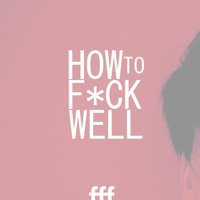 How to Fuck Well