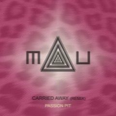 Passion Pit - Carried Away (MAU Remix)