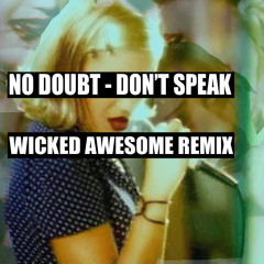 No Doubt - Don't Speak (Wicked Awesome Remix)*DL IN DESCRIPTION*