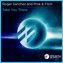 Roger Sanchez and Prok & Fitch - Take You There (Original mix)
