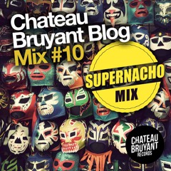Chateau Bruyant Blog Mix #10 - SUPERNACHO (Free DL)