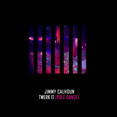 01 Jimmy Calhoun-Twerk It (Pole Dance)