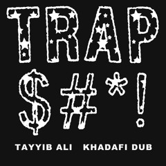 Trap $# ! (Full Version) - Khadafi Dub & Tayyib Ali