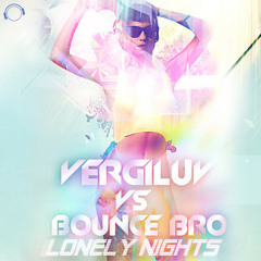VergiLuv VS Bounce Bro - Lonely Nights (Patrick Foster Radio Edit)