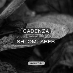 Cadenza Podcast | 040 - Shlomi Aber (Source)