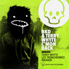 BKD & Terry Whyte - C'mon Back (Les Tronchiennes Remix) [Death Proof Recordings]