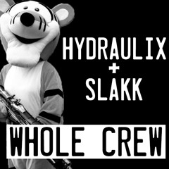 Hydraulix & Slakk - Whole Crew  **FREE DOWNLOAD**