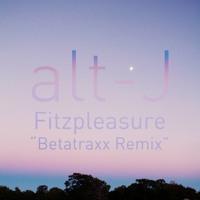 Alt-J - Fitzpleasure (BetatraXx Remix)